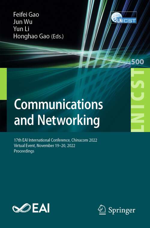 Book cover of Communications and Networking: 17th EAI International Conference, Chinacom 2022, Virtual Event, November 19-20, 2022, Proceedings (1st ed. 2023) (Lecture Notes of the Institute for Computer Sciences, Social Informatics and Telecommunications Engineering #500)