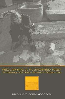 Book cover of Reclaiming a Plundered Past: Archaeology and Nation Building in Modern Iraq