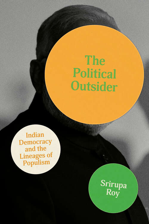 Book cover of The Political Outsider: Indian Democracy and the Lineages of Populism (South Asia in Motion)