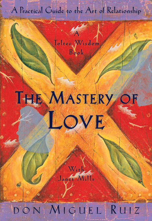 Book cover of The Mastery of Love: A Practical Guide to the Art of Relationship (A Toltec Wisdom Book)