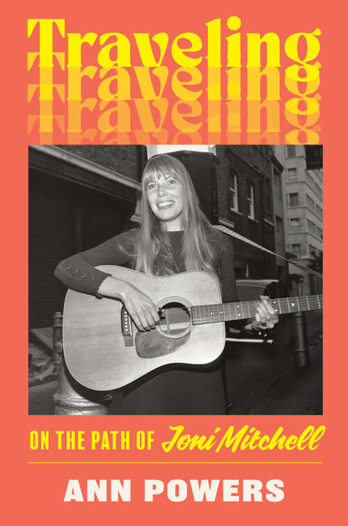 Book cover of Traveling: On the Path of Joni Mitchell