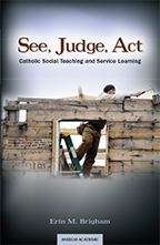 Book cover of See, Judge, Act: Catholic Social Teaching and Service Learning