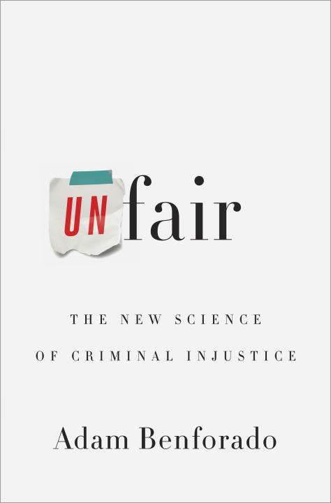 Book cover of Unfair: The New Science of Criminal Injustice