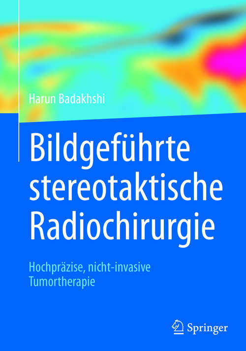 Book cover of Bildgeführte stereotaktische Radiochirurgie: Hochpräzise, nicht-invasive Tumortherapie (1. Aufl. 2017)