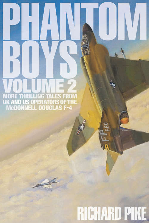 Book cover of Phantom Boys Volume 2: More Thrilling Tales From UK and US Operators of the McDonnell Douglas F-4