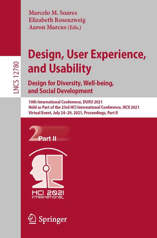 Book cover of Design, User Experience, and Usability: 10th International Conference, DUXU 2021, Held as Part of the 23rd HCI International Conference, HCII 2021, Virtual Event, July 24–29, 2021, Proceedings, Part II (1st ed. 2021) (Lecture Notes in Computer Science #12780)