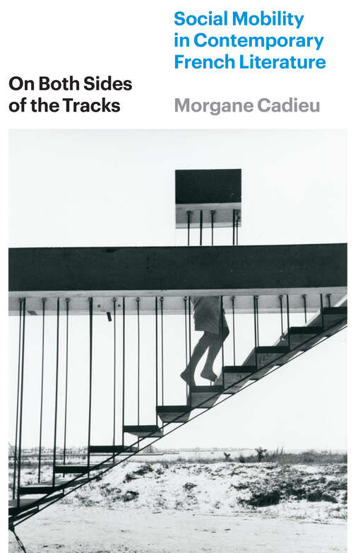 Book cover of On Both Sides of the Tracks: Social Mobility in Contemporary French Literature