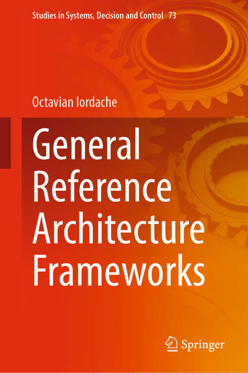 Book cover of General Reference Architecture Frameworks (2024) (Studies in Systems, Decision and Control #73)