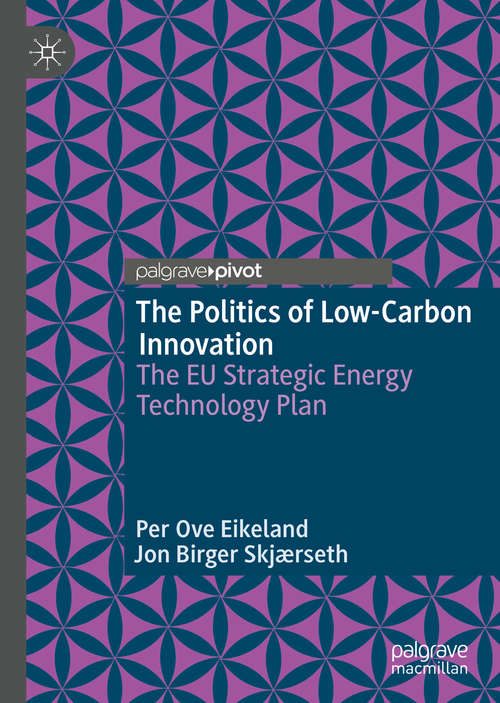 Book cover of The Politics of Low-Carbon Innovation: The EU Strategic Energy Technology Plan (1st ed. 2020)