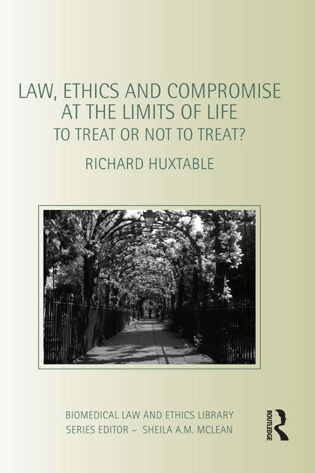 Book cover of Law, Ethics and Compromise at the Limits of Life: To Treat or not to Treat? (Biomedical Law and Ethics Library)