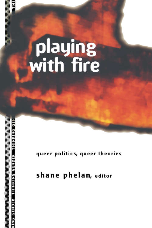 Book cover of Playing with Fire: Queer Politics, Queer Theories (Thinking Gender)