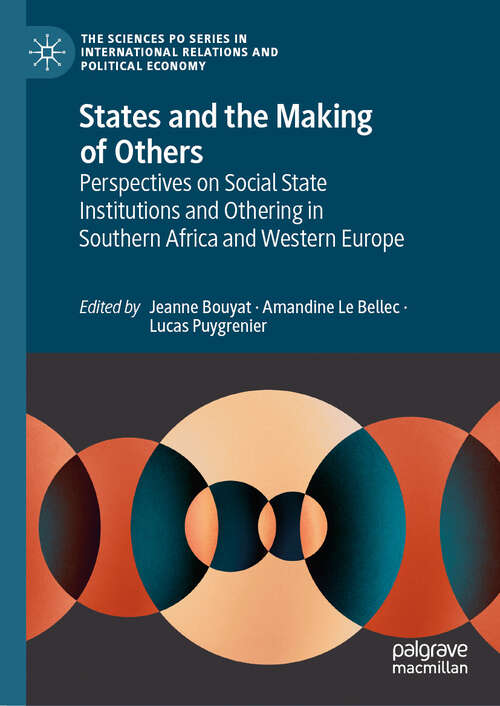 Book cover of States and the Making of Others: Perspectives on Social State Institutions and Othering in Southern Africa and Western Europe (2024) (The Sciences Po Series in International Relations and Political Economy)