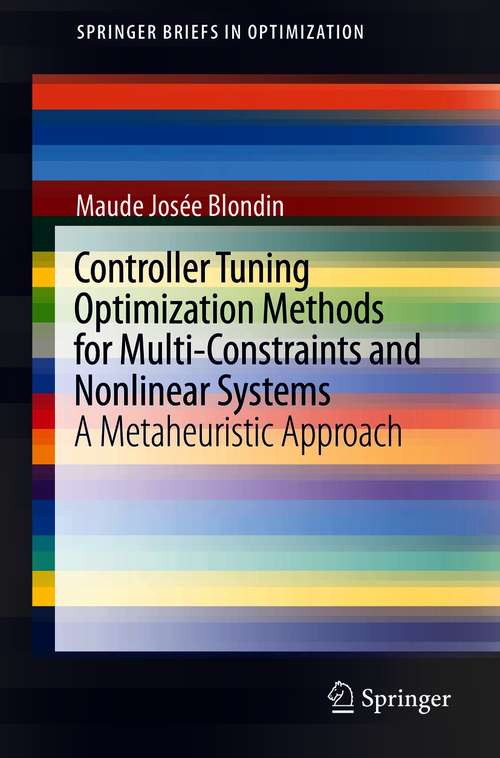 Book cover of Controller Tuning Optimization Methods for Multi-Constraints and Nonlinear Systems: A Metaheuristic Approach (1st ed. 2021) (SpringerBriefs in Optimization)