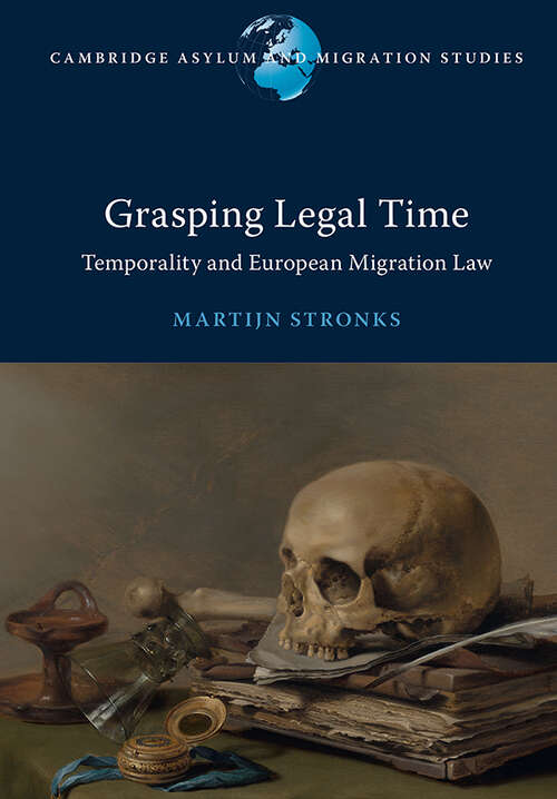 Book cover of Grasping Legal Time: Temporality and European Migration Law (Cambridge Asylum and Migration Studies)