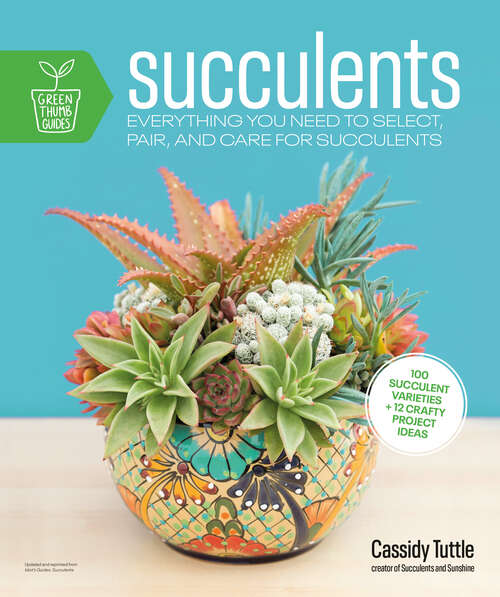 Book cover of Succulents: Everything You Need to Select, Pair and Care for Succulents (Green Thumb Guides)