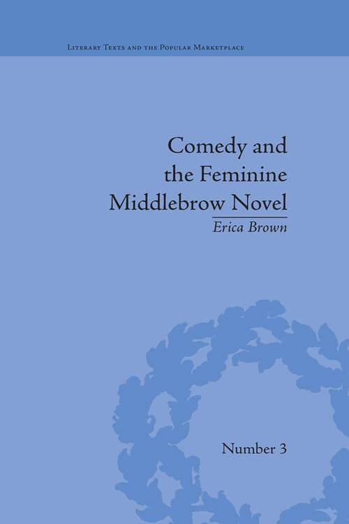 Book cover of Comedy and the Feminine Middlebrow Novel: Elizabeth von Arnim and Elizabeth Taylor (Literary Texts and the Popular Marketplace #3)