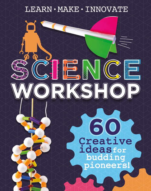 Book cover of Science Workshop: 60 Creative Ideas for Budding Pioneers