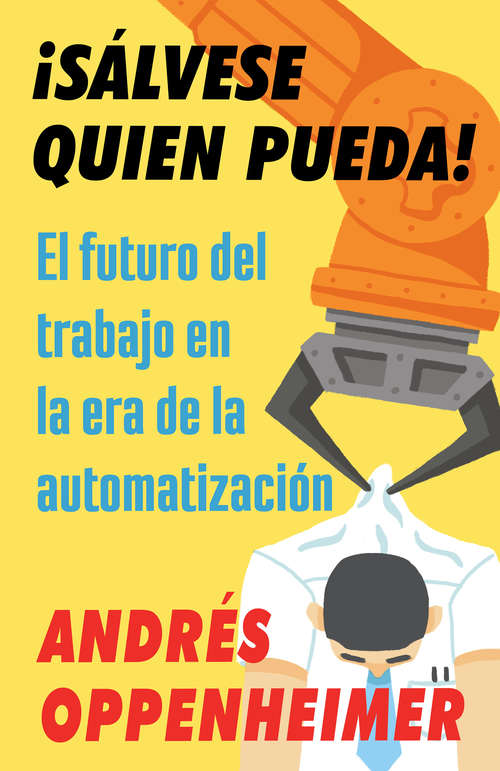 Book cover of ¡Sálvese quien pueda!: El futuro del trabajo en la era de la automatización