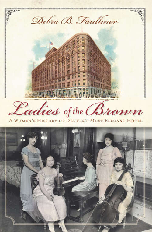 Book cover of Ladies of the Brown: A Women's History of Denver's Most Elegant Hotel (Landmarks)