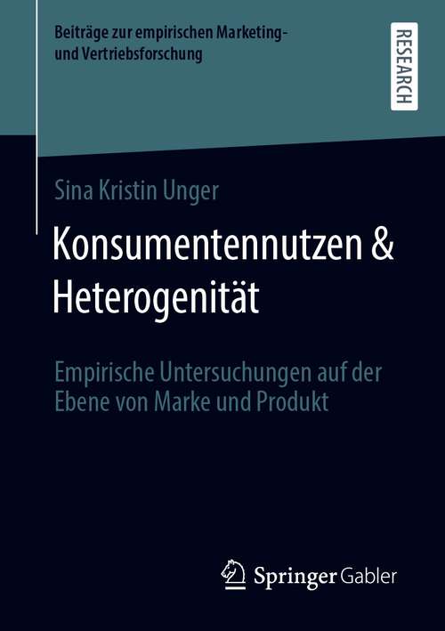 Book cover of Konsumentennutzen & Heterogenität: Empirische Untersuchungen auf der Ebene von Marke und Produkt (1. Aufl. 2021) (Beiträge zur empirischen Marketing- und Vertriebsforschung)