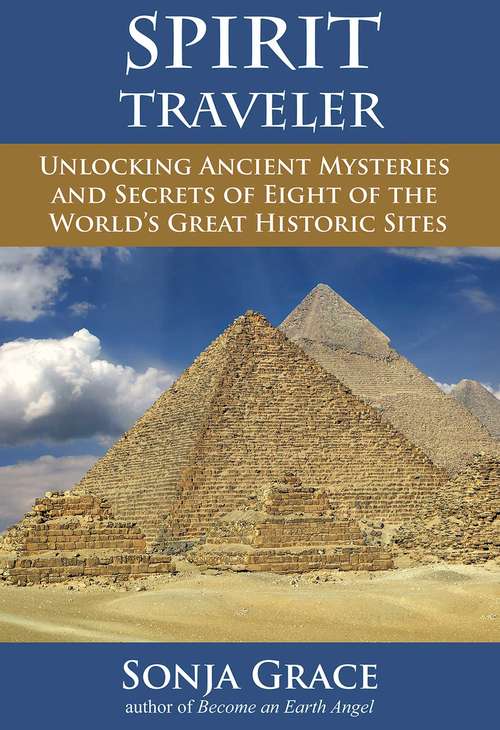 Book cover of Spirit Traveler: Unlocking Ancient Mysteries and Secrets of Eight of the World's Great Historic Sites