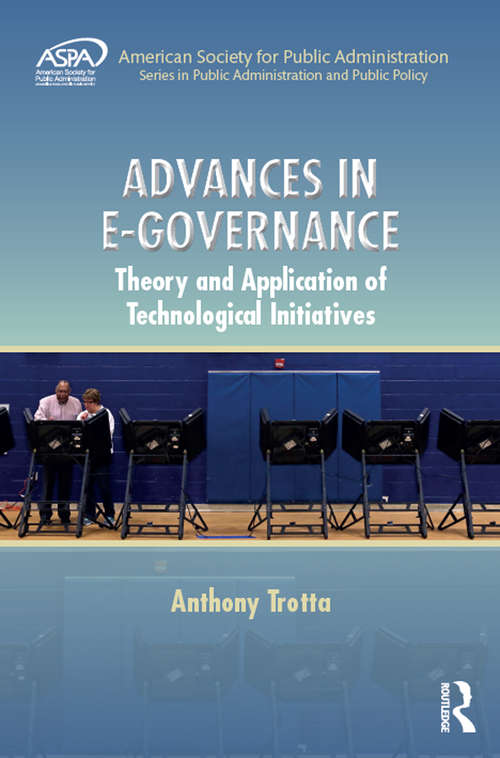 Book cover of Advances in E-Governance: Theory and Application of Technological Initiatives (ASPA Series in Public Administration and Public Policy)