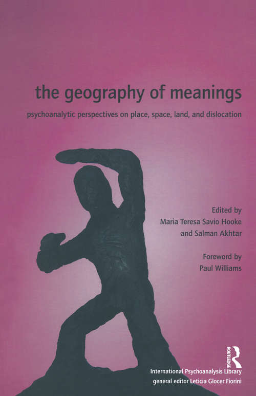 Book cover of The Geography of Meanings: Psychoanalytic Perspectives on Place, Space, Land, and Dislocation (Ipa: The International Psychoanalysis Library)