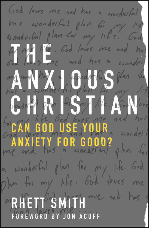 Book cover of The Anxious Christian: Can God Use Your Anxiety for Good? (New Edition)