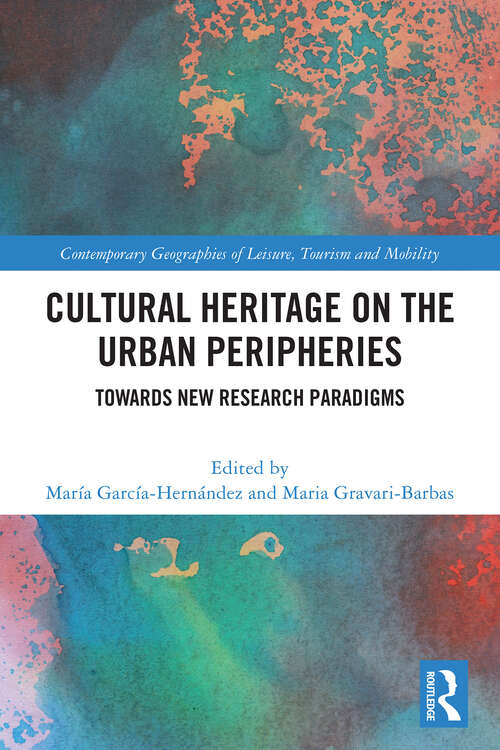 Book cover of Cultural Heritage on the Urban Peripheries: Towards New Research Paradigms (1) (Contemporary Geographies of Leisure, Tourism and Mobility)