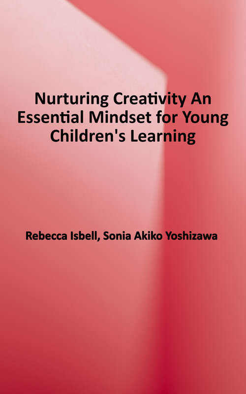 Book cover of Nurturing Creativity: An Essential Mindset for Young Children's Learning