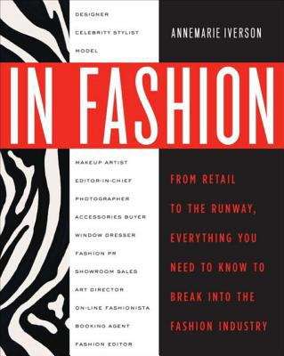 Book cover of In Fashion: From Runway to Retail, Everything You Need to Know to Break Into the Fashion Industry