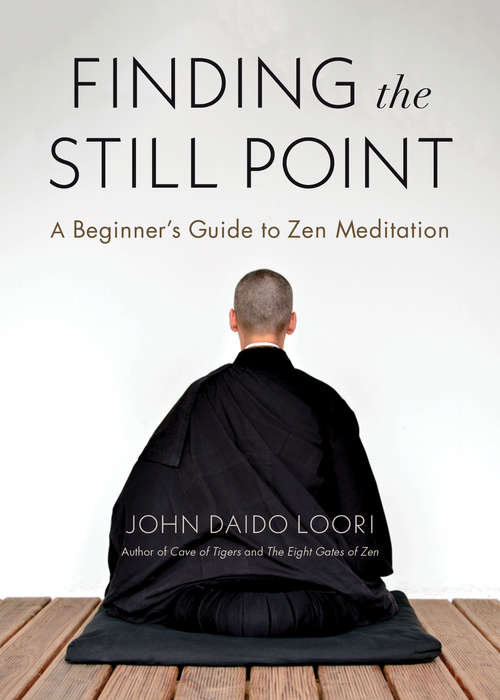 Book cover of Finding the Still Point: A Beginner's Guide to Zen Meditation (Zen Buddhism Ser.)