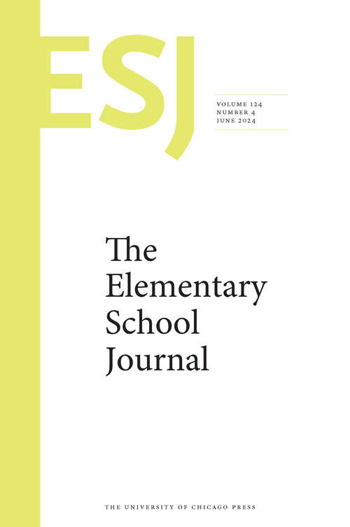 Book cover of The Elementary School Journal, volume 124 number 4 (June 2024)