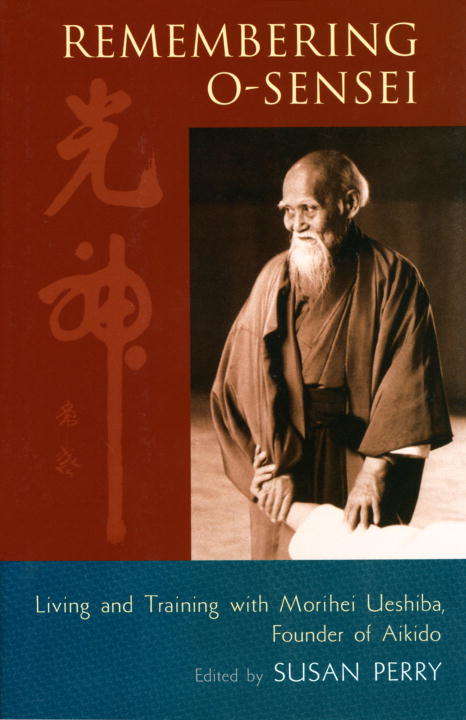 Book cover of Remembering O-Sensei: Living and Training with Morihei Ueshiba, Founder of Aikido
