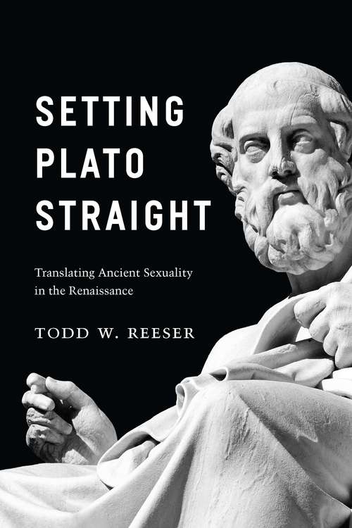 Book cover of Setting Plato Straight: Translating Ancient Sexuality in the Renaissance