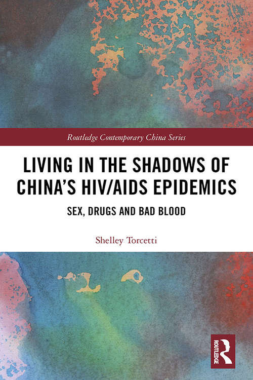 Book cover of Living in the Shadows of China's HIV/AIDS Epidemics: Sex, Drugs and Bad Blood (Routledge Contemporary China Series)