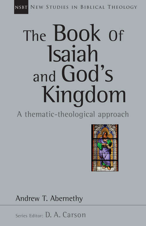 Book cover of The Book of Isaiah and God's Kingdom: A Thematic-Theological Approach (New Studies in Biblical Theology: Volume 40)
