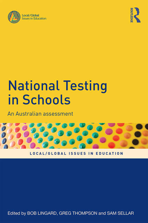Book cover of National Testing in Schools: An Australian assessment (Local/Global Issues in Education)