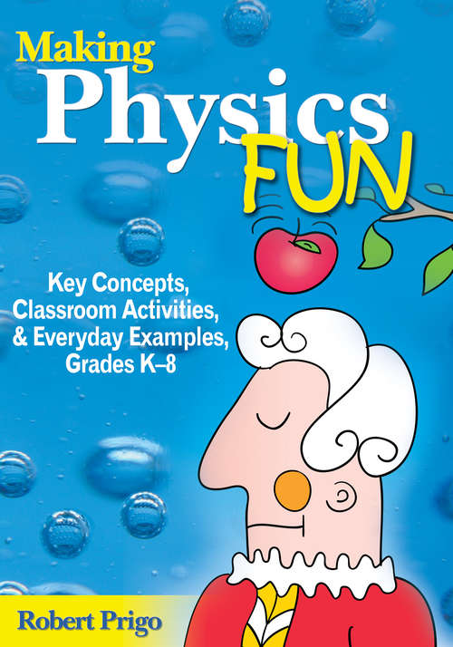 Book cover of Making Physics Fun: Key Concepts, Classroom Activities, and Everyday Examples, Grades K-8