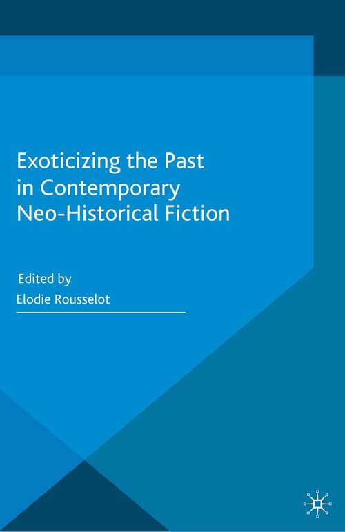 Book cover of Exoticizing the Past in Contemporary Neo-Historical Fiction (2014)