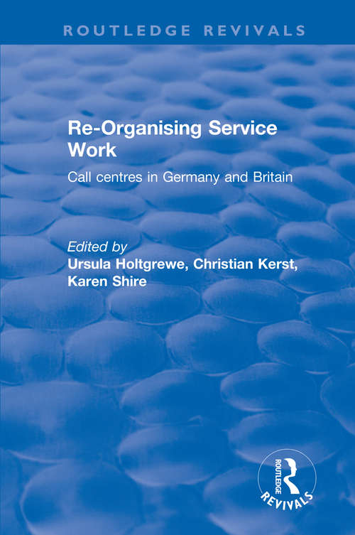 Book cover of Re-organising Service Work: Call Centres in Germany and Britain