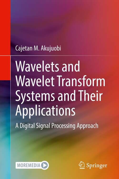 Book cover of Wavelets and Wavelet Transform Systems and Their Applications: A Digital Signal Processing Approach (1st ed. 2022)