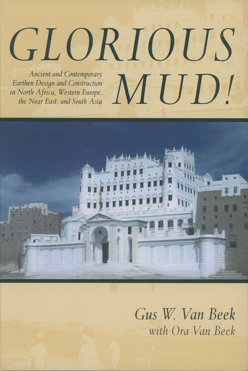 Book cover of Glorious Mud!: Ancient and Contemporary Earthen Design and Construction in North Africa, Western Europe, the Near East, and Southwest Asia (Smithsonian Contributions to Knowledge)