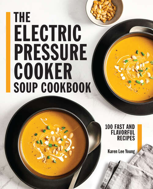 Book cover of The Electric Pressure Cooker Soup Cookbook: 100 Fast and Flavorful Recipes