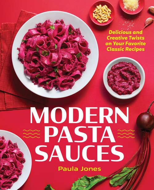 Book cover of Modern Pasta Sauces: Delicious and Creative Twists on Your Favorite Classic Recipes