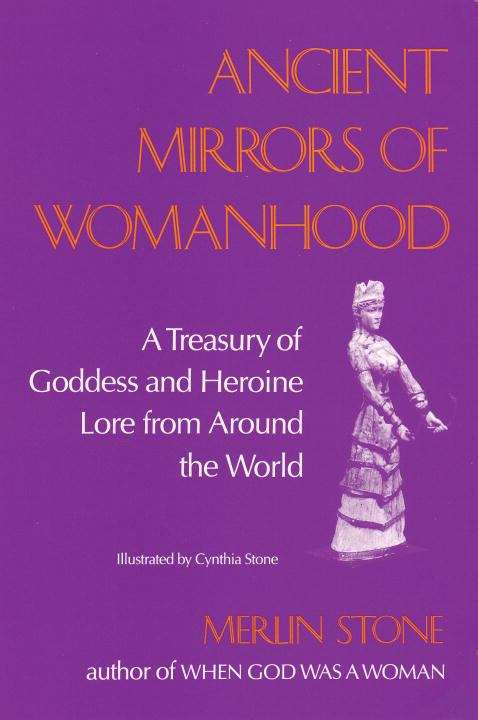 Book cover of Ancient Mirrors of Womanhood: A Treasury of Goddess and Heroine Lore from Around the World