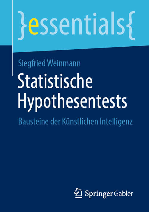 Book cover of Statistische Hypothesentests: Bausteine der Künstlichen Intelligenz (1. Aufl. 2020) (essentials)