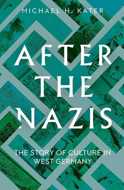 Book cover of After the Nazis: The Story of Culture in West Germany