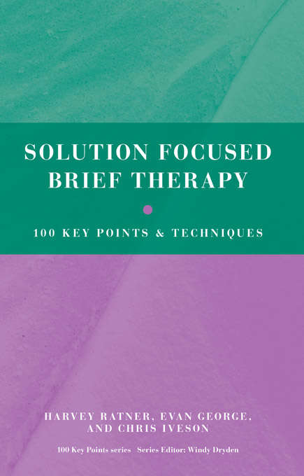 Book cover of Solution Focused Brief Therapy: 100 Key Points and Techniques (100 Key Points)