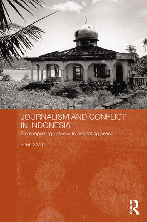 Book cover of Journalism and Conflict in Indonesia: From Reporting Violence to Promoting Peace (Routledge Contemporary Southeast Asia Series)